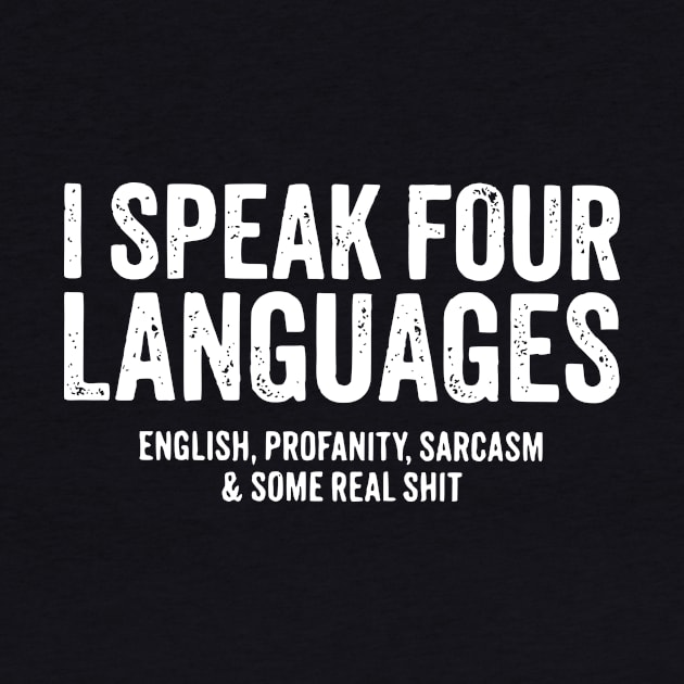 I speak four languages, English, Profanity, sarcasm and some real shit by John white